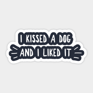 I Kissed A Dog Sticker